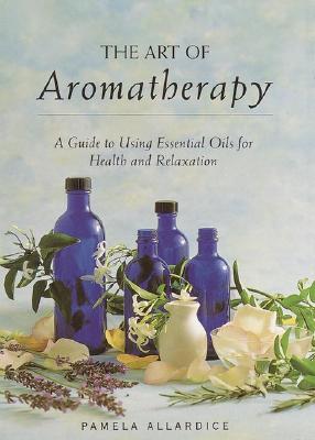 Image for The Art of Aromatherapy: A Guide to Using Essential Oils for Health and Relaxation