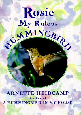 Rosie: My Rufous Hummingbird
