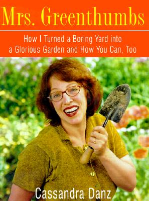 Mrs. Greenthumbs: How I Turned a Boring Yard into a Glorious Garden and How You Can, Too Image for Mrs. Greenthumbs: How I Turned a Boring Yard into a Glorious Garden and How You Can, Too