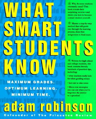 Image for What Smart Students Know: Maximum Grades. Optimum Learning. Minimum Time.