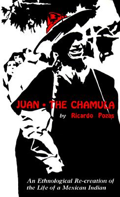 Juan the Chamula: An Ethnological Recreation of the Life of a Mexican Indian