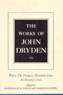The Works of John Dryden, Volume X: Plays: The Tempest, Tyrannick Love, An Evening's Love (Volume 10)