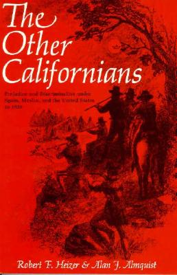 Image for The Other Californians: Prejudice and Discrimination under Spain, Mexico, and the United States to 1920 The Other Californians: Prejudice and Discrimination under Spain, Mexico, and the United States to 1920