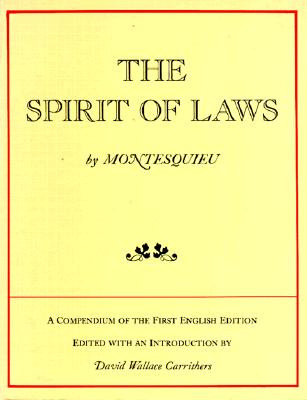 The Spirit of Laws: A Compendium of the First English Edition