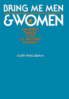 Bring Me Men & Women Mandated Change at the U.S. Air Force Academy