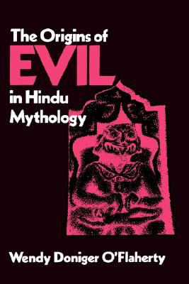 The Origins of Evil in Hindu Mythology (Hermeneutics (Hermeneutics: Studies in the History of Religions) (Volume 6)