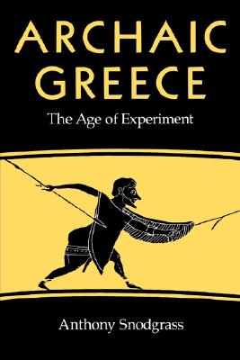 Image for ARCHAIC GREECE The Age of Experiment ARCHAIC GREECE The Age of Experiment