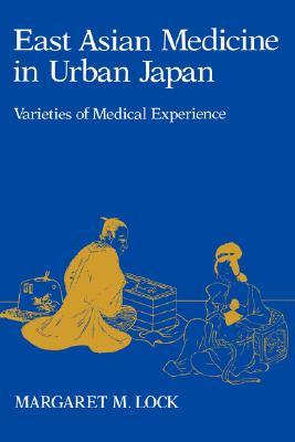 East Asian Medicine in Urban Japan: Varieties of Medical Experience (Volume 3) (Comparative Studies of Health Systems and Medical Care)