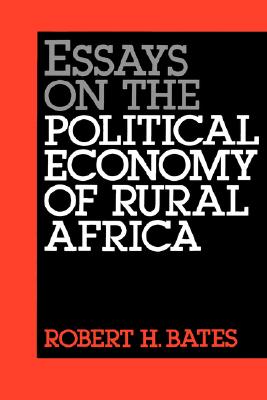 Essays on the Political Economy of Rural Africa (California Series on Social Choice and Political Economy)