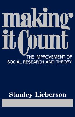 Making It Count: The Improvement of Social Research and Theory