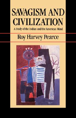Savagism and Civilization: A Study of the Indian and the American Mind
