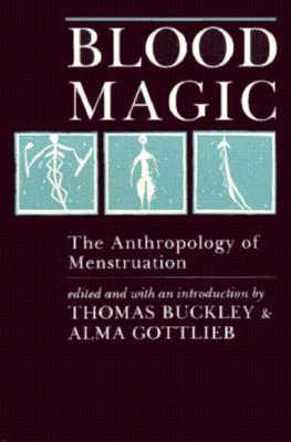 Blood Magic: The Anthropology of Menstruation