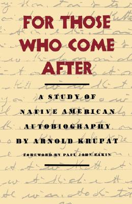 For Those Who Come After: A Study of Native American Autobiography
