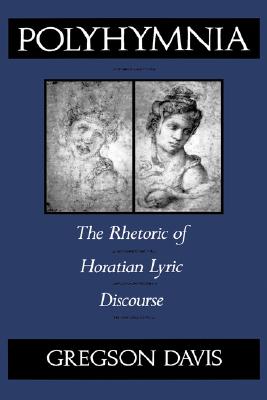 POLYHYMNIA The Rhetoric of Horation Lyric Discourse