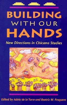 Building with Our Hands: New Directions in Chicana Studies