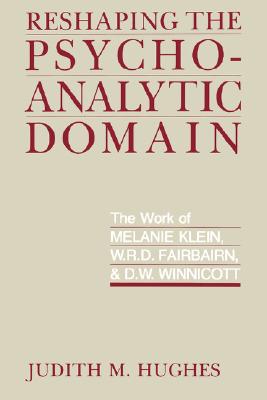 Image for RESHAPING THE PSYCHOANALYTIC DOMAIN THE WORK OF MELANIE KLEIN, W.R.D. FAIRBAIRN, AND D.W. WINNICOTT