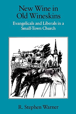 New Wine in Old Wineskins: Evangelicals and Liberals in a Small-Town Church