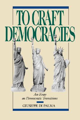 To Craft Democracies: An Essay on Democratic Transitions