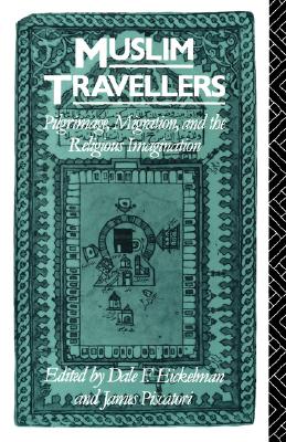 Muslim Travellers: Pilgrimage, Migration, and the Religious Imagination (Volume 9) (Comparative Studies on Muslim Societies)