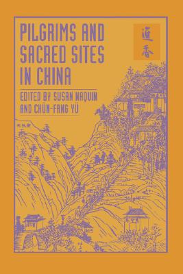 Pilgrims and Sacred Sites in China (Volume 15) (Studies on China)