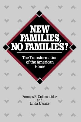 New Families, No Families: The Transformation of the American Home (Volume 6) (Studies in Demography)