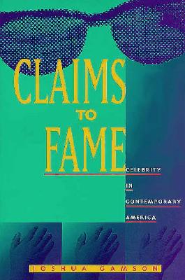 Claims to Fame: Celebrity in Contemporary America