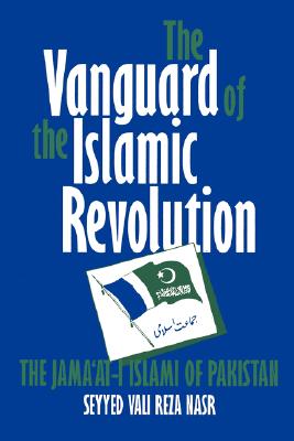 The Vanguard of the Islamic Revolution: The Jama'at-i Islami of Pakistan (Comparative Studies on Muslim Societies) (Volume 19)