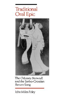 Traditional Oral Epic: The Odyssey, Beowulf, and the Serbo-Croatian Return Song