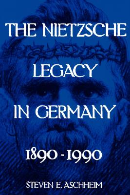 The Nietzsche Legacy in Germany: 1890 - 1990 (Volume 2) (Weimar and Now: German Cultural Criticism)