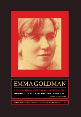 Emma Goldman: A Documentary History of the American Years, Vol. 1: Made for America, 1890-1901