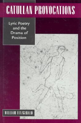 CATULLAN PROVOCATIONS Lyric Poetry and the Drama of Position