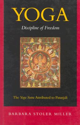 Yoga: Discipline of Freedom: The Yoga Sutra Attributed to Patanjali (First Edition, a Translation from Sanskrit, with Commentary, Introduction, and Gl