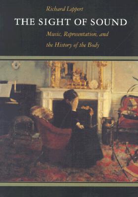 The Sight of Sound: Music, Representation, and the History of the Body