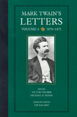 Mark Twain's Letters, Vol. 4: 1870-1871 (The Mark Twain Papers) (Volume 9)