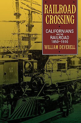 Railroad Crossing: Californians and the Railroad, 1850-1910