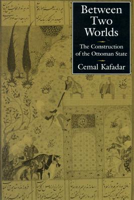 Between Two Worlds: The Construction of the Ottoman State