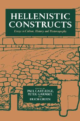 Hellenistic Constructs: Essays in Culture, History, and Historiography (Volume 26) (Hellenistic Culture and Society)