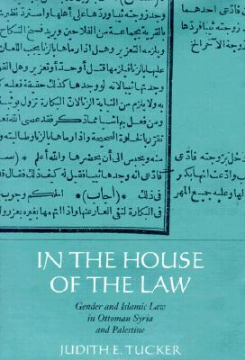 Image for In the House of the Law: Gender and Islamic Law in Ottoman Syria and Palestine In the House of the Law: Gender and Islamic Law in Ottoman Syria and Palestine