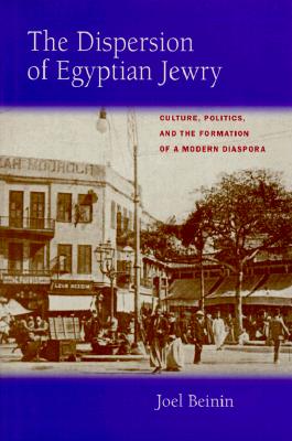 The Dispersion of Egyptian Jewry: Culture, Politics, and the Formation of a Modern Diaspora (Volume 11) (Contraversions: Critical Studies in Jewish Literature, Culture, and Society)