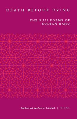 Death before Dying: The Sufi Poems of Sultan Bahu