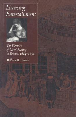 Licensing Entertainment: The Elevation of Novel Reading in Britain, 16841750
