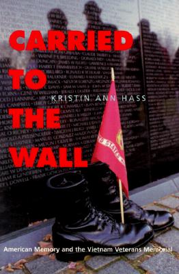 Carried to the Wall: American Memory and the Vietnam Veterans Memorial