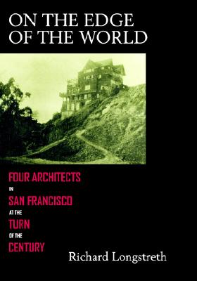 On the Edge of the World: Four Architects in San Francisco at the Turn of the Century