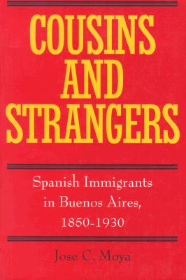 Cousins and Strangers: Spanish Immigrants in Buenos Aires, 1850-1930