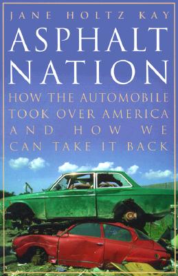 Asphalt Nation: How the Automobile Took Over America and How We Can Take It Back
