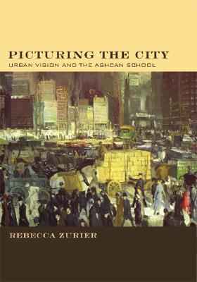 Picturing the City: Urban Vision and the Ashcan School