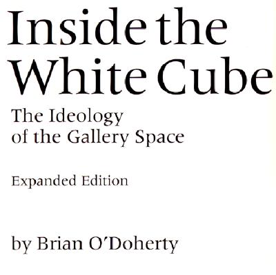 Inside the White Cube: The Ideology of the Gallery Space, Expanded Edition (Expanded)