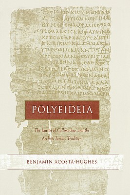 POLYEIDEIA The Iambi of Callimachus and the Archaic Iambic Tradition