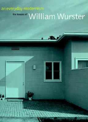 An Everyday Modernism: The Houses of William Wurster