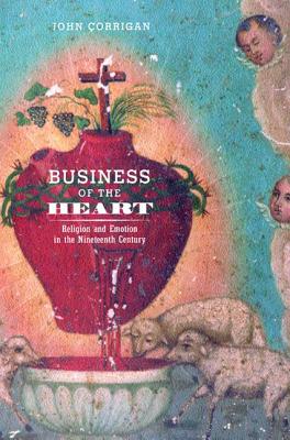 Image for Business of the Heart: Religion and Emotion in the Nineteenth Century